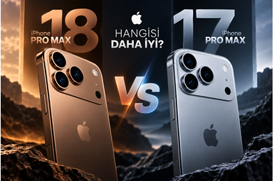 iPhone 18 Pro Max vs iPhone 17 Pro Max: Hangisi Daha İyi?