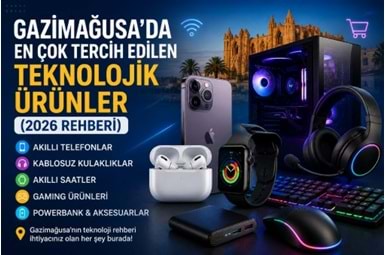 Gazimağusa’da En Çok Tercih Edilen Teknolojik Ürünler (2026 Rehberi)