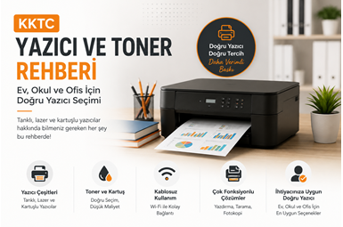 KKTC’de Yazıcı ve Toner Rehberi: Ev, Okul ve Ofis İçin Doğru Yazıcı Nasıl Seçilir?