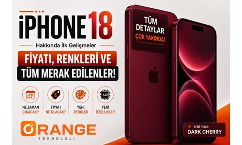 iPhone 18 Hakkında İlk Gelişmeler: Fiyatı, Renkleri ve Tüm Merak Edilenler