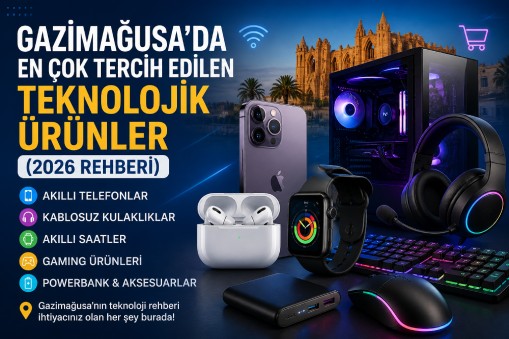 Gazimağusa’da En Çok Tercih Edilen Teknolojik Ürünler (2026 Rehberi)